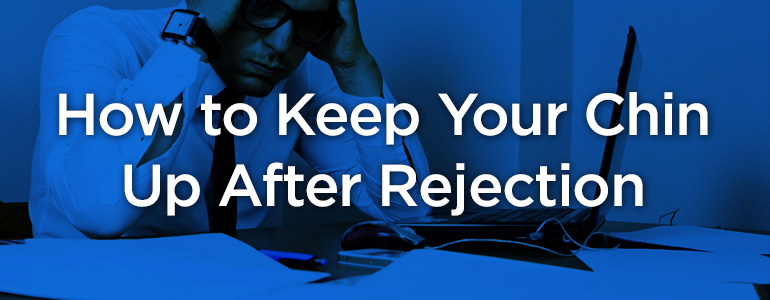 How to Keep Your Chin Up In the Face of Rejection